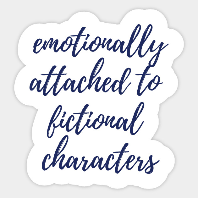 Emotionally Attached to Fictional Characters
